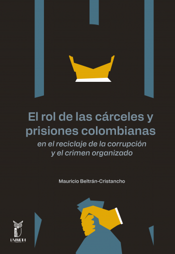 EL ROL DE LAS CÁRCELES Y PRISIONES COLOMBIANAS EN EL RECICLAJE DE LA CORRUPCIÓN Y EL CRÍMEN ORGANIZADO.